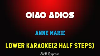 Ciao Adios ( LOWER KEY KARAOKE ) - Anne Marie (2 half steps)