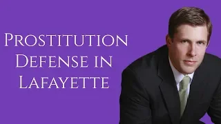 Prostitution Lawyer in Lafayette | Soliciting for Prostitutes Defense in Lafayette