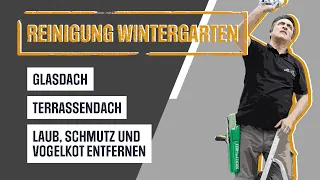 Reinigung Wintergarten: Glasdach, Terrassendach, Schmutz und Vogelkot entfernen