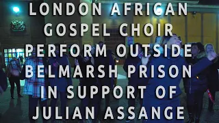 London African Gospel Choir perform outside Belmarsh prison in support of Julian Assange
