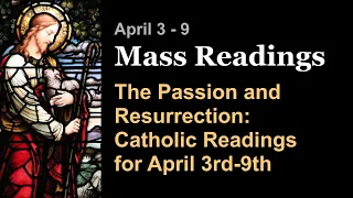 The Passion and Resurrection: Catholic Readings for April 3rd-9th