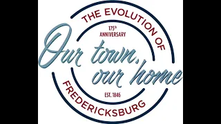 Our Town, Our Home: The Evolution of Fredericksburg