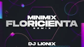 MINIMIX FLORICIENTA  ( Remix ) - DJ LIONIX