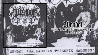 WENDOL  "Wallachian Tyrannic Madness"