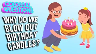 Why Do We Blow Out Birthday Candles? | COLOSSAL QUESTIONS