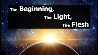 The Beginning, The Light, The Flesh