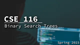 [CSE 116] Binary Search Trees BSTs Wednesday March 15, 2023
