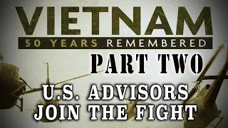 "Vietnam: 50 Years Remembered: Part 2" - South Vietnam Chaos leads to U.S. Advisors