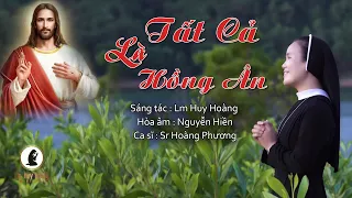 TẤT CẢ LÀ HỒNG ÂN (Lm Huy Hoàng) - Sr Hoàng Phương 🎼 Nhạc Thánh Ca Lm Huy Hoàng