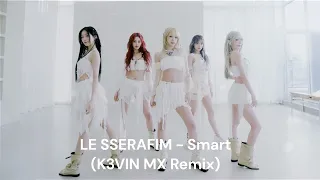 LE SSERAFIM - Smart (K3VIN MX Remix)