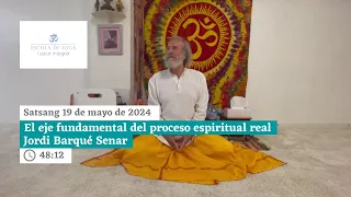 Satsang 19 de mayo de 2024. El eje fundamental del proceso espiritual real l Jordi Barqué Senar