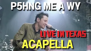 Linkin Park - P5hng Me A*Wy [Live in Texas] (Acapella)