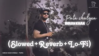 Pata Chalgea [Slowed+Reverb] Full Song | Imran Khan | Lo-Fi | Ikworldtopic