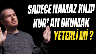 SADECE NAMAZ KILIP KUR’AN OKUMAK YETER Mİ? / Kerem Önder