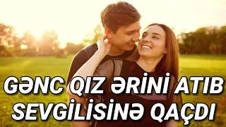 AZƏRBAYCANDA GƏNC QIZ ƏRİNİ ATIB SEVGİLİSİNƏ QAÇDI - DƏHŞƏTLİ QƏTLİN...