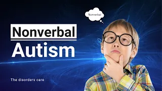 Nonverbal Autism | Symptoms and Causes of Nonverbal Autism