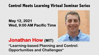 Control Meets Learning Seminar by Jonathan How (MIT) || May 12, 2021