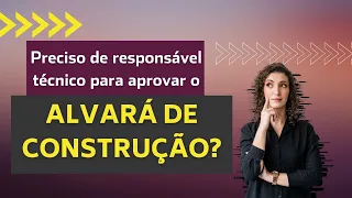 Preciso de responsável técnico para aprovar um Alvará de Construção?