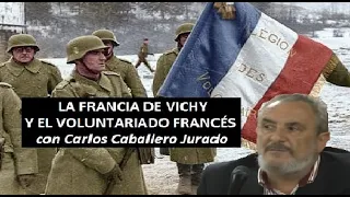 La Francia de Vichy y el Voluntariado Francés con Carlos Caballero Jurado