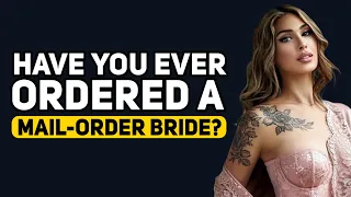 People who have ordered a MAIL ORDER BRIDE, what happened after? - Reddit Podcast