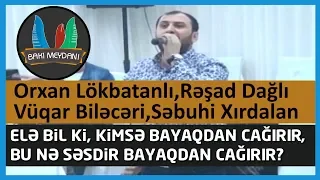 Elə bil ki kimsə bayaqdan cağırır  - 2018 / (Orxan L, Rəşad D, Vüqar B, Səbuhi X)