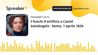 I fuochi d'artificio a Castel SantAngelo - Roma, 1 aprile 1834 (creato con Spreaker)