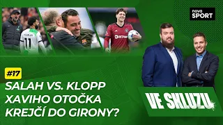 VE SKLUZU #17 | Salah vs. Klopp! Xaviho otočka. Krejčí do Girony?