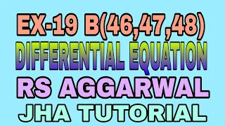 EX-19 B(46,47,48)|R.S AGGARWAL|DIFFERENTIAL EQUATION|JHA TUTORIAL