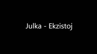 Julka - Ekzistoj