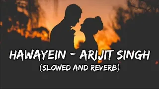 Hawayein | Arijit Singh | (Slowed + Reverb) | Trending Lofi Song