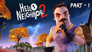 IT'S TIME TO GO TO THE BASEMENT | HELLO NEIGHBOUR 2 GAMEPLAY #1 (Part - 1)