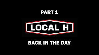 Local H - Part 1 - Back In The Day - (Mini-Series)