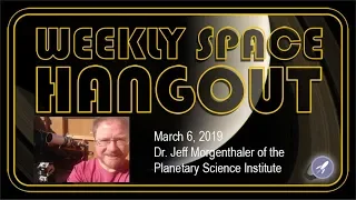 Weekly Space Hangout: March 6, 2019: Dr. Jeff Morgenthaler of the Planetary Science Institute