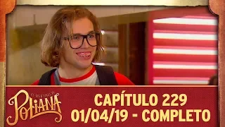 As Aventuras de Poliana | Capítulo 229 - 01/04/19, completo