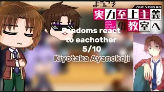Fandoms react to eachother| 5/10| kiyotaka ayanokoji|