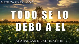 ALABANZAS QUE SANAN EL ALMA Y CORAZÓN - MÚSICA CRISTIANA DE ADORACIÓN 2024 - ADORACIÓN A DIOS