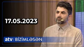 Bizimləsən - 17.05.2023/ TAM HİSSƏ