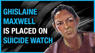 Why Was Ghislaine Maxwell Placed on Suicide Watch?