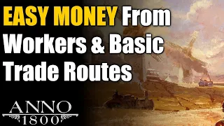 Anno 1800 Ultimate Guide: EASY Worker Money & Basic Trade Routes