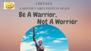 Be a WARRIOR Not a Worrier | Chetana, A Monthly Girls Festival of Joy | H.G Niladri DD