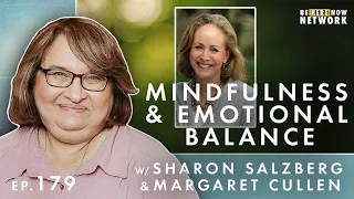 Mindfulness & Emotional Balance w/ Margaret Cullen & Sharon Salzberg