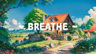 Breathe ⛅ Lofi Keep You Safe 🍃 Relax your mind and Refresh with Lofi Hip Hop - Lofi Chill