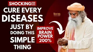 SHOCKING!!! || Cure Every Diseases Just By Doing Simple Thing || Unbelievable Trick || Sadhguru MOW