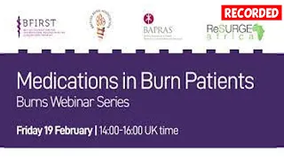 Medications in Burn Patients  | BFIRST BBA BAPRAS Burns Webinar Series | February 19 2021