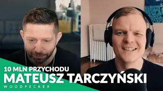 Od 0 do 10,000,000 PLN przychodu | Mateusz Tarczyński z Woodpecker