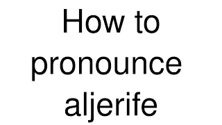 How to Pronounce "aljerife" (Spanish)