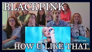 [MV Reaction] BLACKPINK - How You Like That (by Gravity Crew)