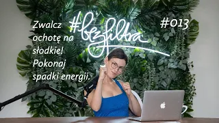 Bez Filtra #013 | Brak energii, ochota na słodkie - co robić?