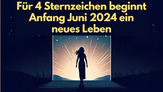 Horoskop: Für 4 Sternzeichen beginnt Anfang Juni 2024 ein neues Leben #astrologie