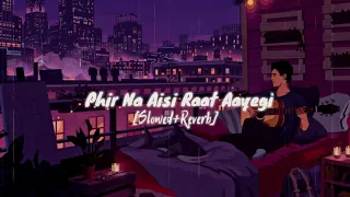 Phir Na Aisi Raat Aayegi (Slowed+Reverb) Arijit Singh | Laal Singh Chaddha | Amir Khan | Lofi Song